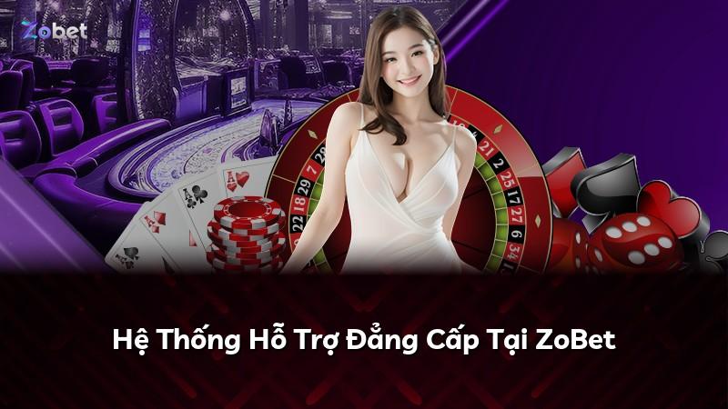 Hệ Thống Hỗ Trợ Đẳng Cấp Tại ZoBet