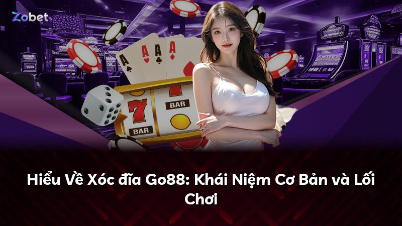 Hiểu Về Xóc đĩa Go88: Khái Niệm Cơ Bản và Lối Chơi