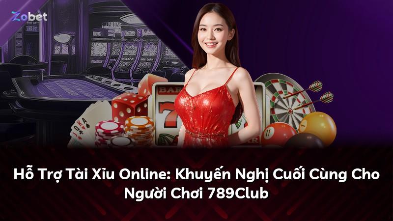 Hỗ Trợ Tài Xỉu Online: Khuyến Nghị Cuối Cùng Cho Người Chơi 789Club