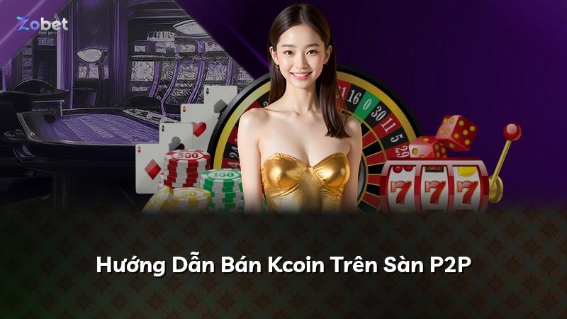 Hướng Dẫn Bán Kcoin Trên Sàn P2P