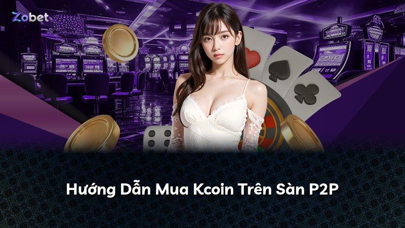 Hướng Dẫn Mua Kcoin Trên Sàn P2P