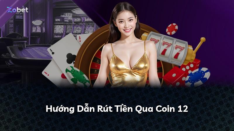 Hướng Dẫn Rút Tiền Qua Coin 12