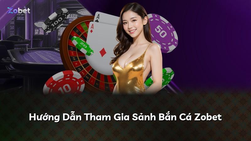 Hướng Dẫn Tham Gia Sảnh Bắn Cá Zobet