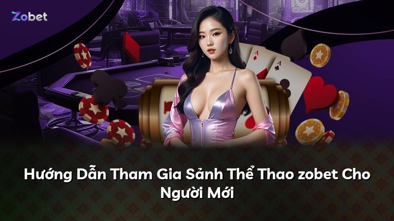 Hướng Dẫn Tham Gia Sảnh Thể Thao zobet Cho Người Mới