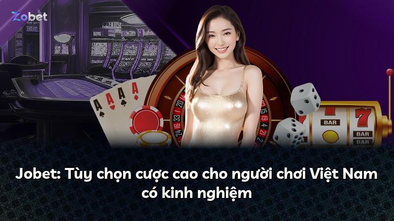 Jobet: Tùy chọn cược cao cho người chơi Việt Nam có kinh nghiệm