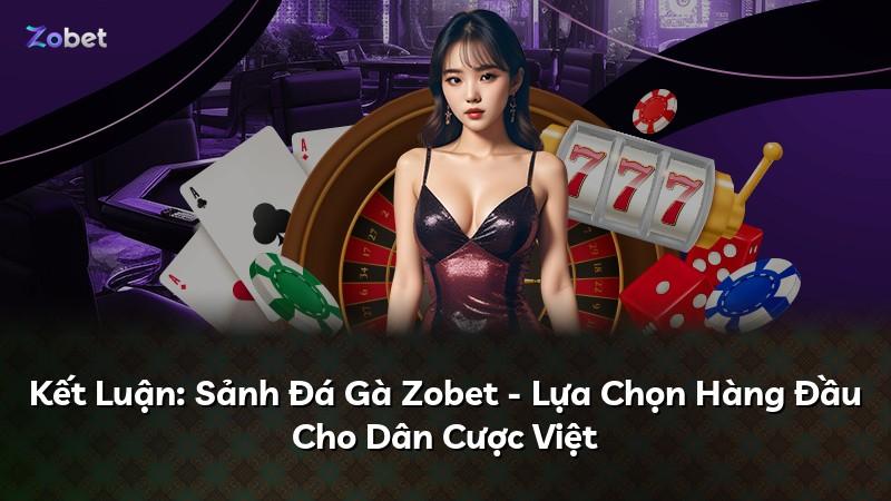 Kết Luận: Sảnh Đá Gà Zobet - Lựa Chọn Hàng Đầu Cho Dân Cược Việt
