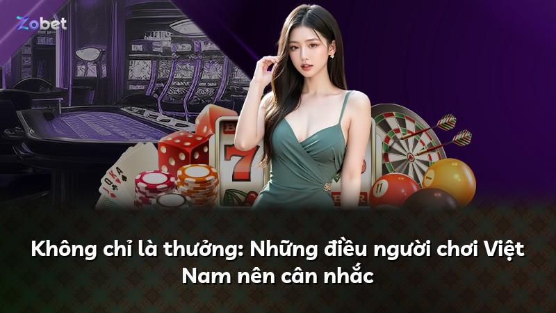 Không chỉ là thưởng: Những điều người chơi Việt Nam nên cân nhắc