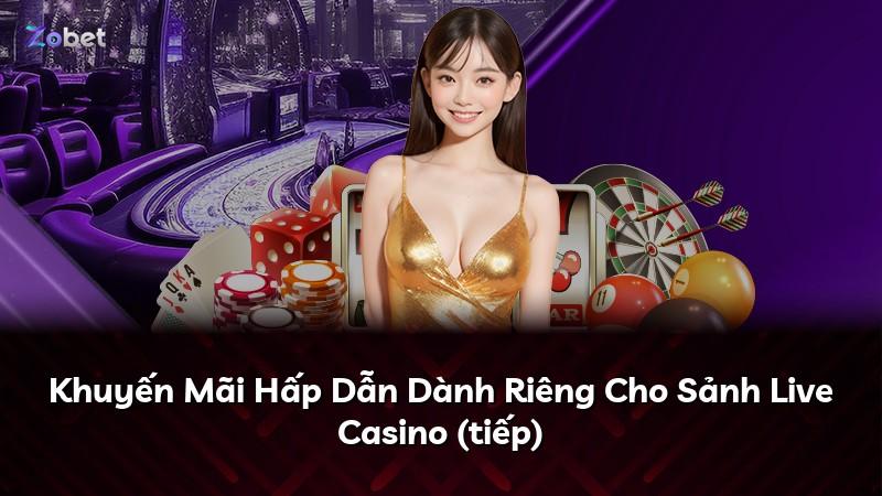 Khuyến Mãi Hấp Dẫn Dành Riêng Cho Sảnh Live Casino (tiếp)