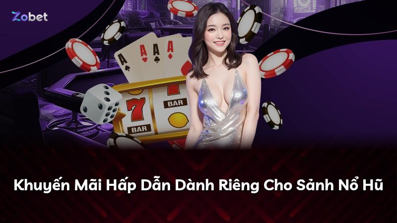 Khuyến Mãi Hấp Dẫn Dành Riêng Cho Sảnh Nổ Hũ