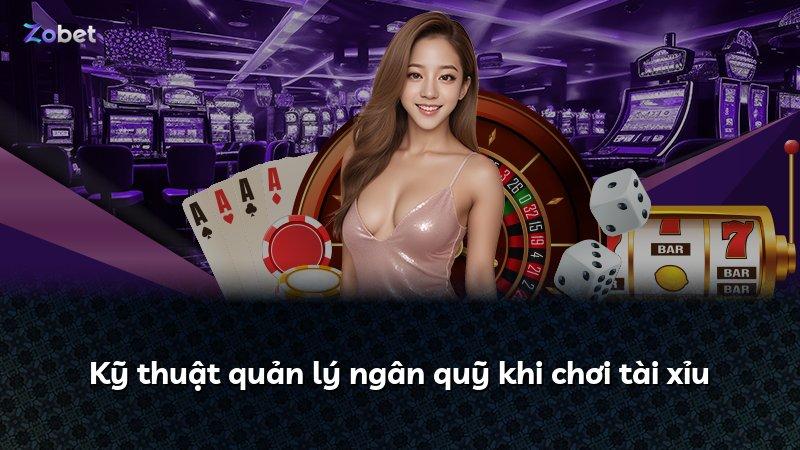 Kỹ thuật quản lý ngân quỹ khi chơi tài xỉu