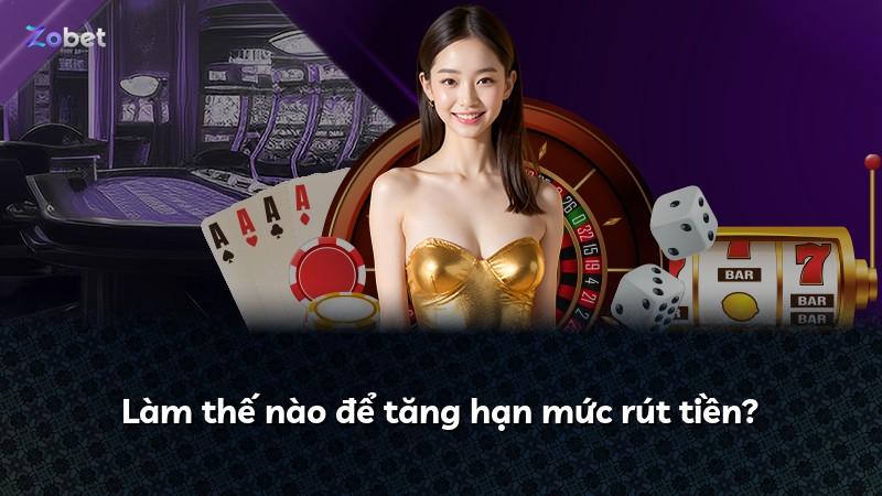 Làm thế nào để tăng hạn mức rút tiền?