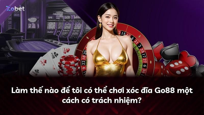 Làm thế nào để tôi có thể chơi xóc đĩa Go88 một cách có trách nhiệm?
