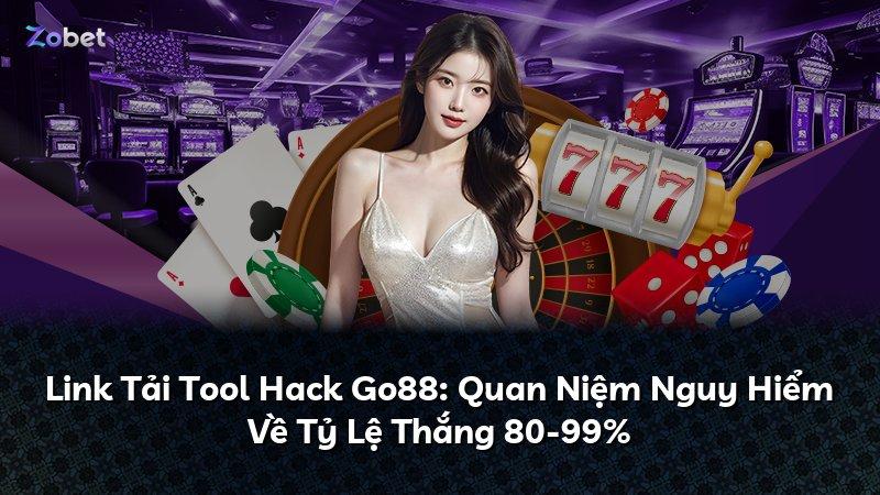 Link Tải Tool Hack Go88: Quan Niệm Nguy Hiểm Về Tỷ Lệ Thắng 80-99%