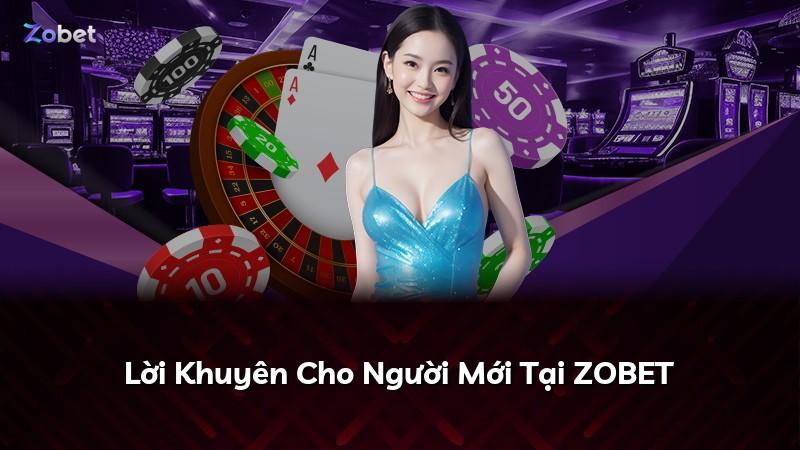 Lời Khuyên Cho Người Mới Tại ZOBET