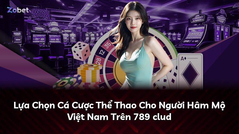 Lựa Chọn Cá Cược Thể Thao Cho Người Hâm Mộ Việt Nam Trên 789 clud