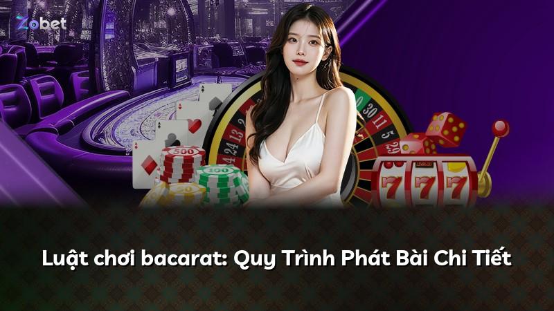 Luật chơi bacarat: Quy Trình Phát Bài Chi Tiết
