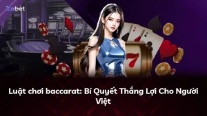 Luật chơi baccarat: Bí Quyết Thắng Lợi Cho Người Việt