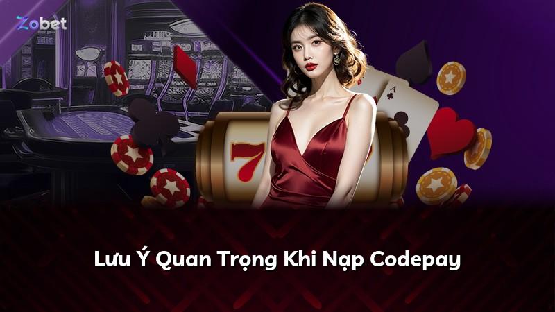 Lưu Ý Quan Trọng Khi Nạp Codepay