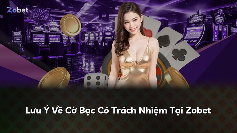 Lưu Ý Về Cờ Bạc Có Trách Nhiệm Tại Zobet