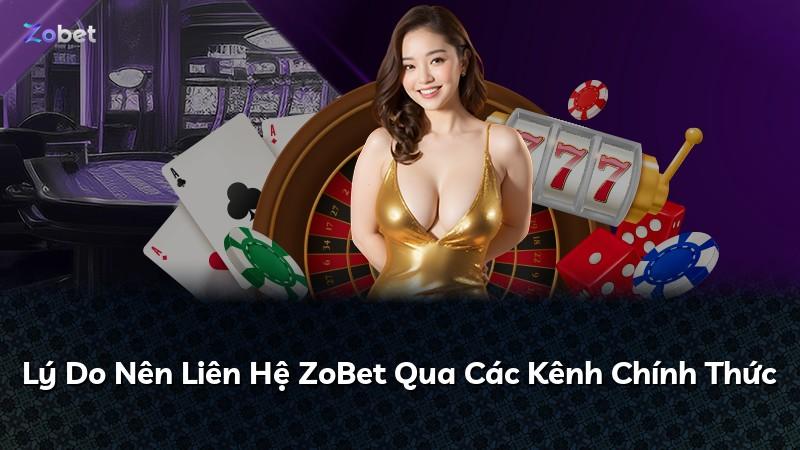 Lý Do Nên Liên Hệ ZoBet Qua Các Kênh Chính Thức