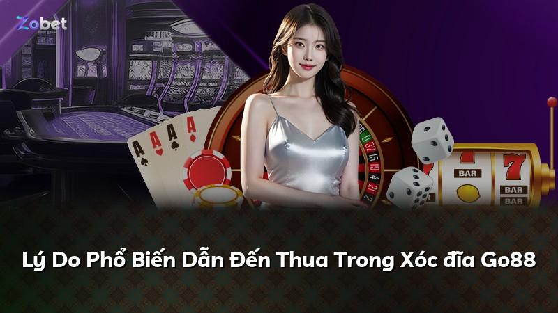 Lý Do Phổ Biến Dẫn Đến Thua Trong Xóc đĩa Go88