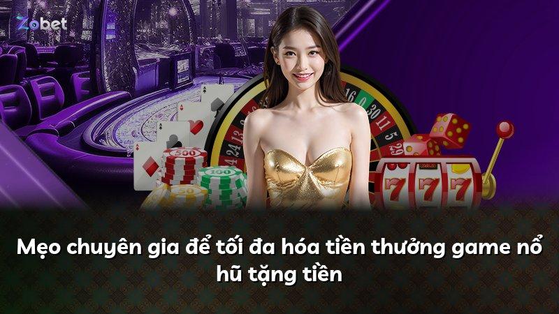 Mẹo chuyên gia để tối đa hóa tiền thưởng game nổ hũ tặng tiền