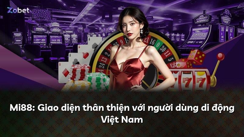 Mi88: Giao diện thân thiện với người dùng di động Việt Nam