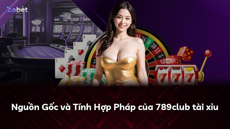 Nguồn Gốc và Tính Hợp Pháp của 789club tài xỉu
