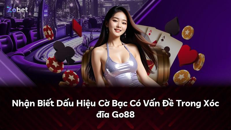 Nhận Biết Dấu Hiệu Cờ Bạc Có Vấn Đề Trong Xóc đĩa Go88