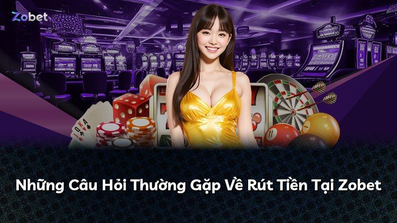 Những Câu Hỏi Thường Gặp Về Rút Tiền Tại Zobet
