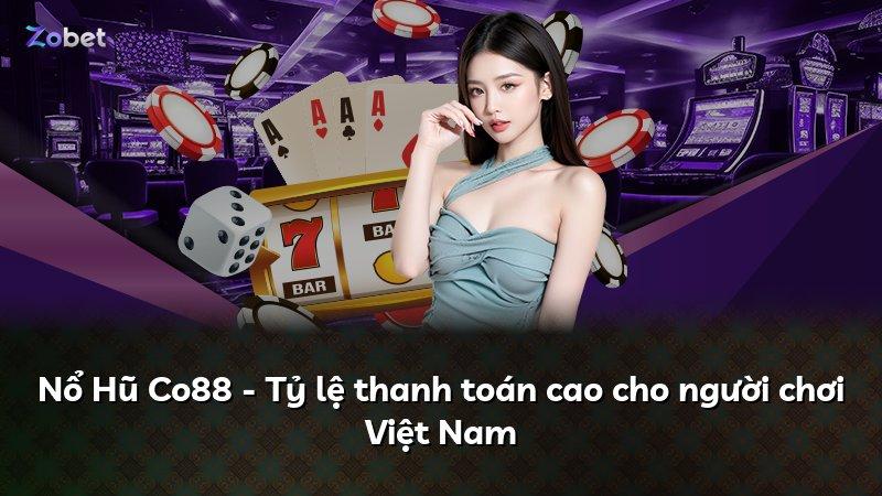 Nổ Hũ Co88 - Tỷ lệ thanh toán cao cho người chơi Việt Nam