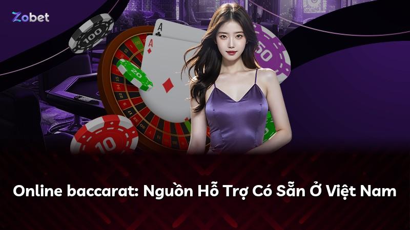 Online baccarat: Nguồn Hỗ Trợ Có Sẵn Ở Việt Nam