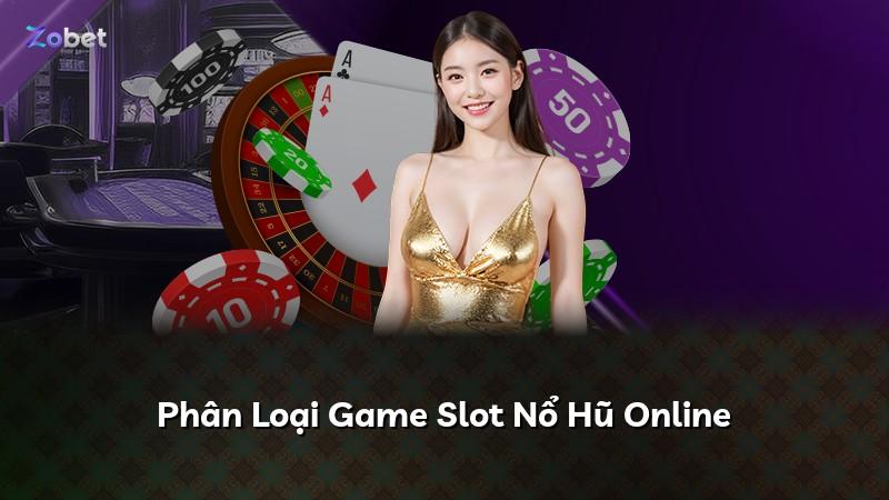 Phân Loại Game Slot Nổ Hũ Online