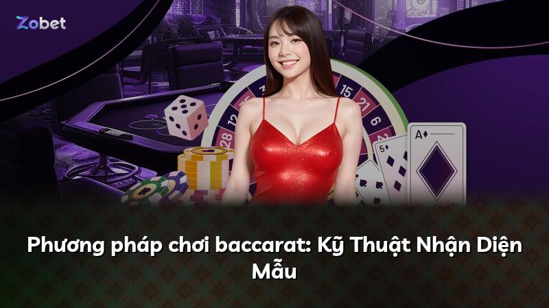 Phương pháp chơi baccarat: Kỹ Thuật Nhận Diện Mẫu