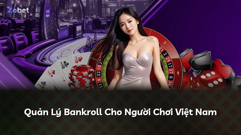 Quản Lý Bankroll Cho Người Chơi Việt Nam