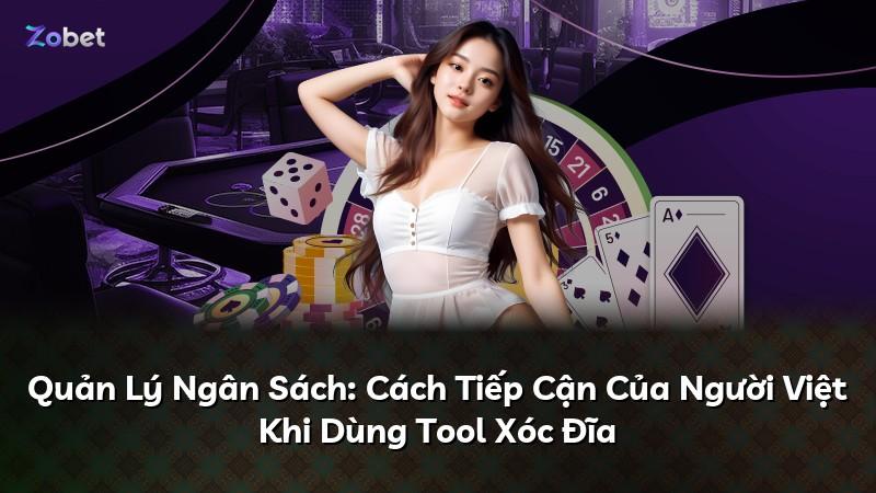 Quản Lý Ngân Sách: Cách Tiếp Cận Của Người Việt Khi Dùng Tool Xóc Đĩa