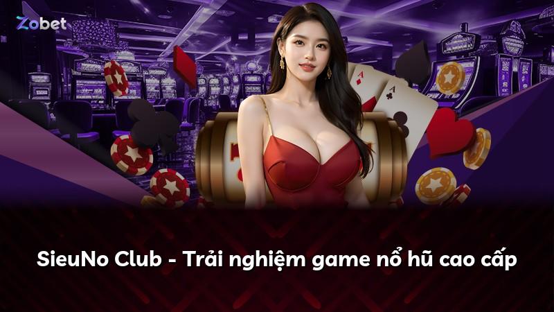 SieuNo Club - Trải nghiệm game nổ hũ cao cấp