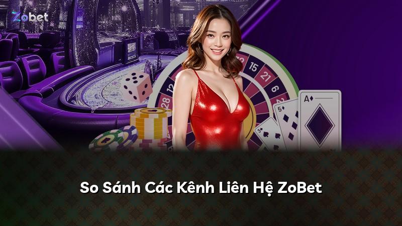 So Sánh Các Kênh Liên Hệ ZoBet
