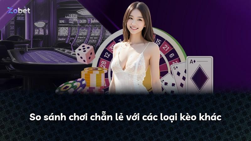 So sánh chơi chẵn lẻ với các loại kèo khác