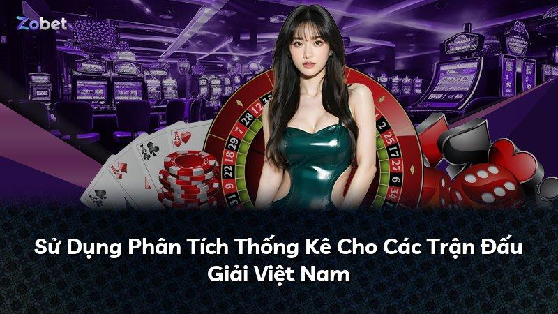Sử Dụng Phân Tích Thống Kê Cho Các Trận Đấu Giải Việt Nam