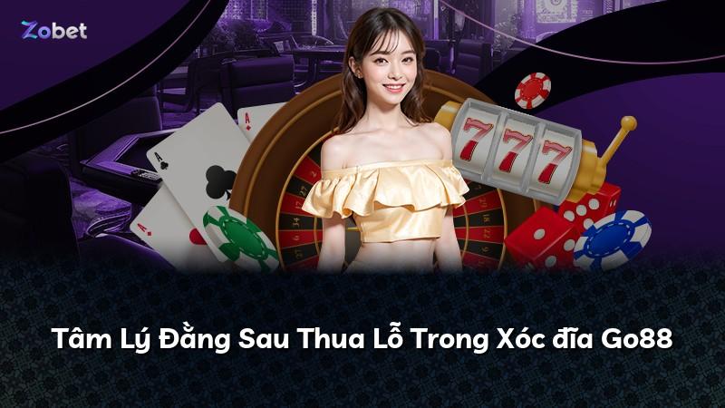 Tâm Lý Đằng Sau Thua Lỗ Trong Xóc đĩa Go88