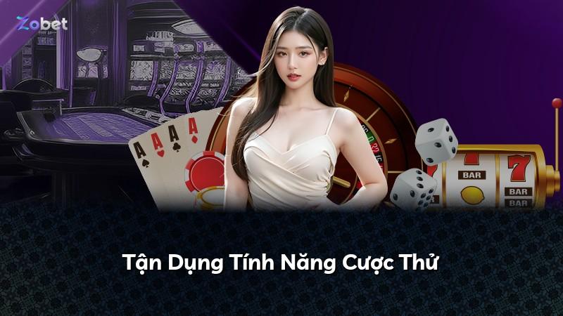 Tận Dụng Tính Năng Cược Thử