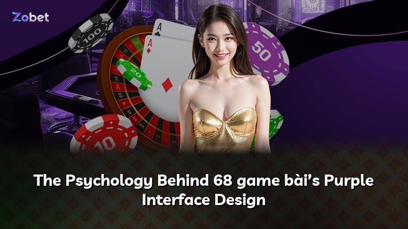 The Psychology Behind 68 game bài’s Purple Interface Design