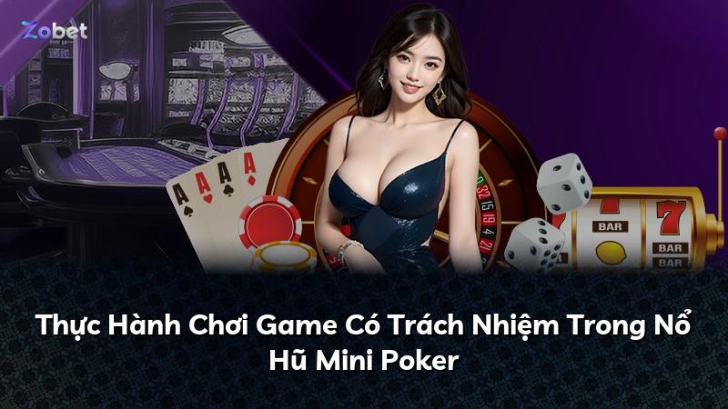Thực Hành Chơi Game Có Trách Nhiệm Trong Nổ Hũ Mini Poker