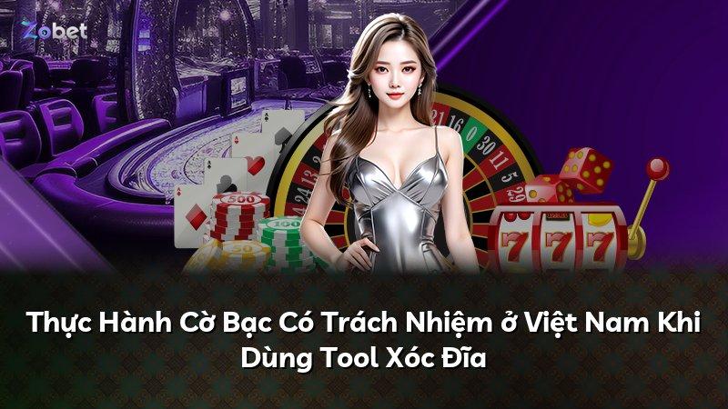 Thực Hành Cờ Bạc Có Trách Nhiệm ở Việt Nam Khi Dùng Tool Xóc Đĩa