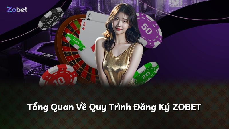 Tổng Quan Về Quy Trình Đăng Ký ZOBET