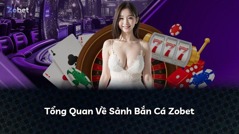 Tổng Quan Về Sảnh Bắn Cá Zobet