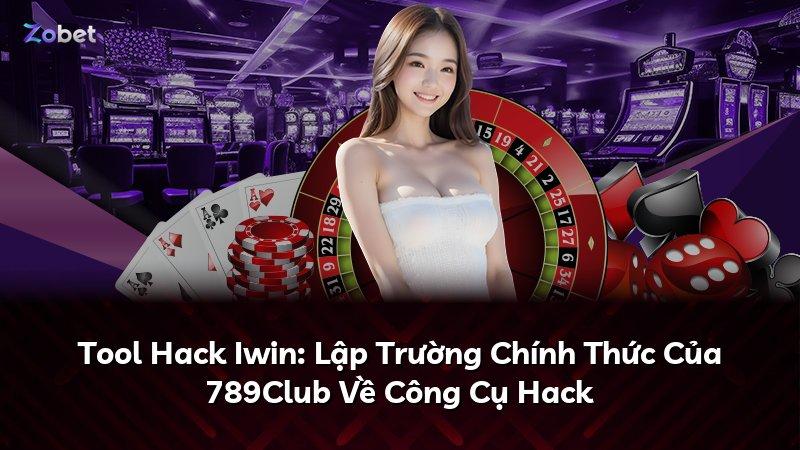 Tool Hack Iwin: Lập Trường Chính Thức Của 789Club Về Công Cụ Hack
