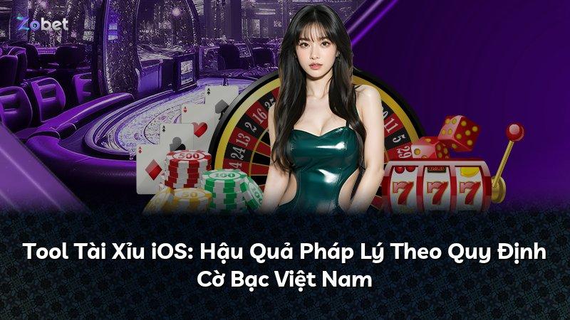 Tool Tài Xỉu iOS: Hậu Quả Pháp Lý Theo Quy Định Cờ Bạc Việt Nam