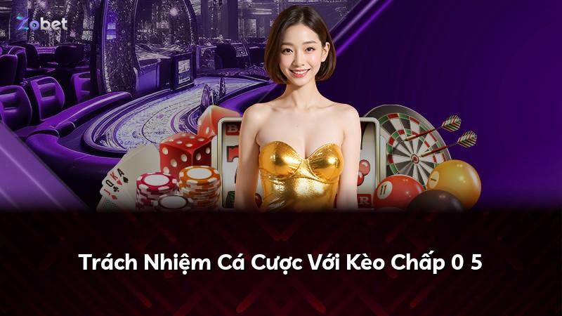 Trách Nhiệm Cá Cược Với Kèo Chấp 0 5
